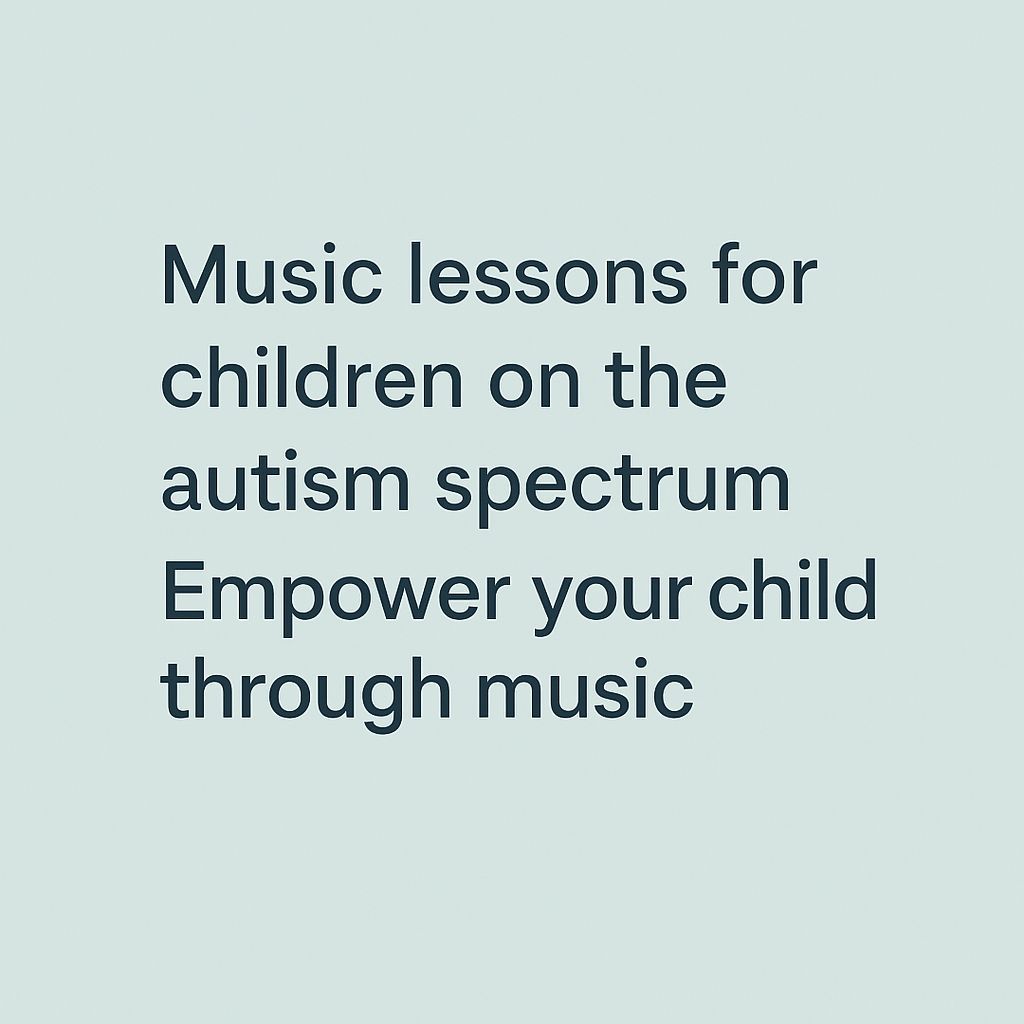 Music lesson for children on the autism spectrum Empower your Child through music